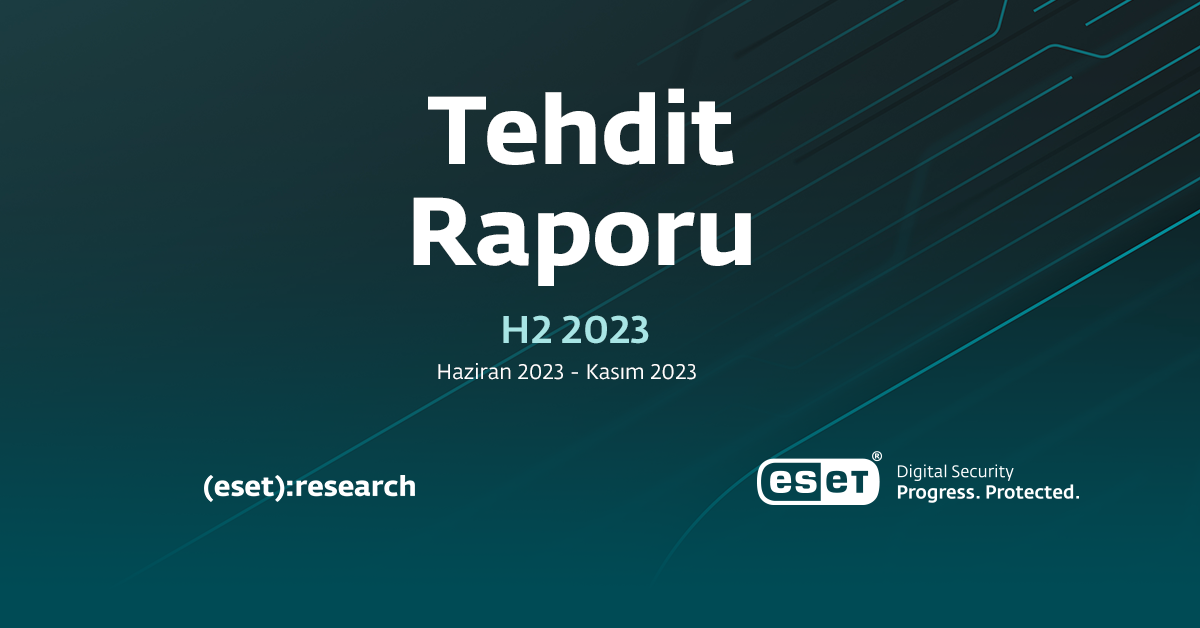 ESET telemetrisi tarafından ve ESET tehdit algılama ve araştırma uzmanlarının bakış açısından H2 2023 tehdit ortamına bir bakış; ESET Tehdit Raporu H2 2023